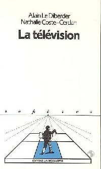 La télévision - Alain Le Diberder