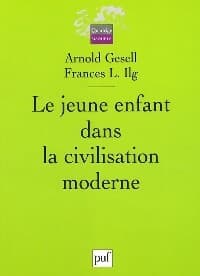 Le jeune enfant dans la civilisation moderne - Frances L. Ilg