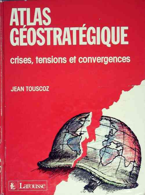 Atlas géostratégique - Jean Touscoz