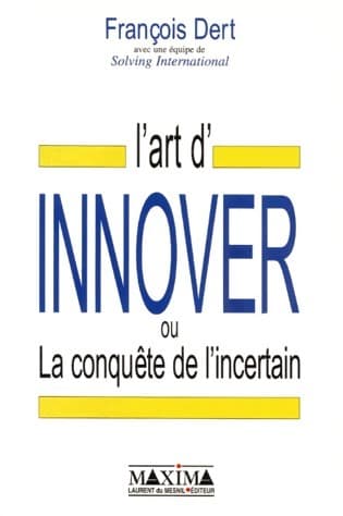 L'art d'innover ou La conquête de l'incertain - François Dert
